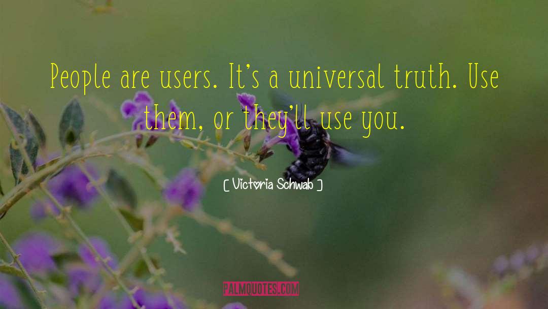 Victoria Schwab Quotes: People are users. It's a