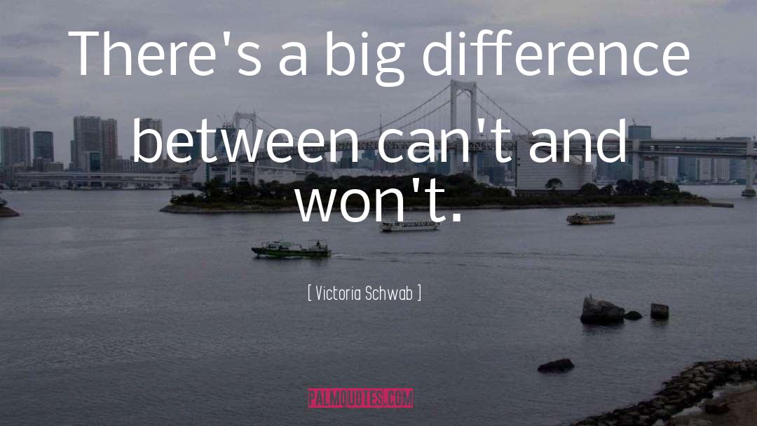 Victoria Schwab Quotes: There's a big difference between