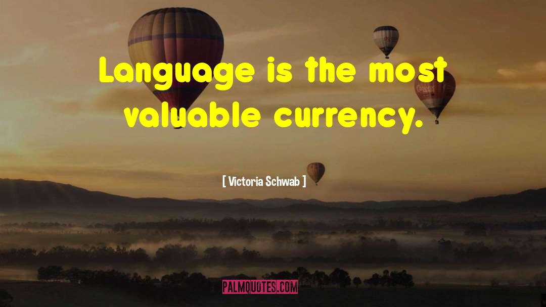 Victoria Schwab Quotes: Language is the most valuable