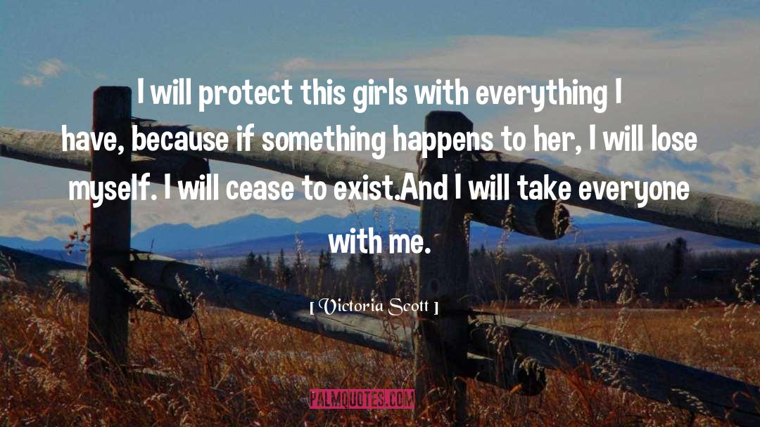 Victoria Scott Quotes: I will protect this girls