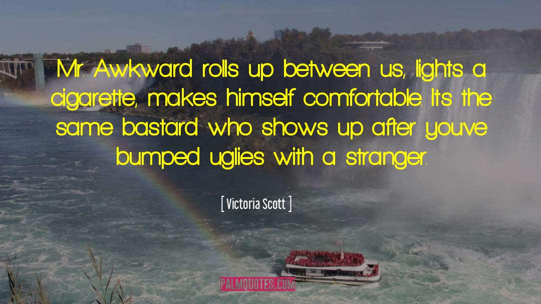 Victoria Scott Quotes: Mr. Awkward rolls up between