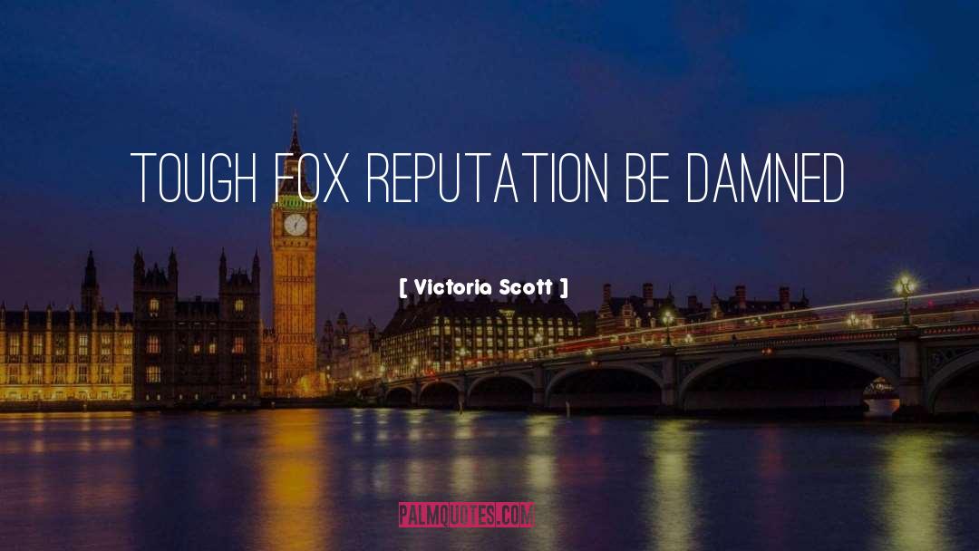 Victoria Scott Quotes: Tough fox reputation be damned