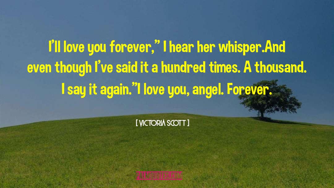 Victoria Scott Quotes: I'll love you forever,