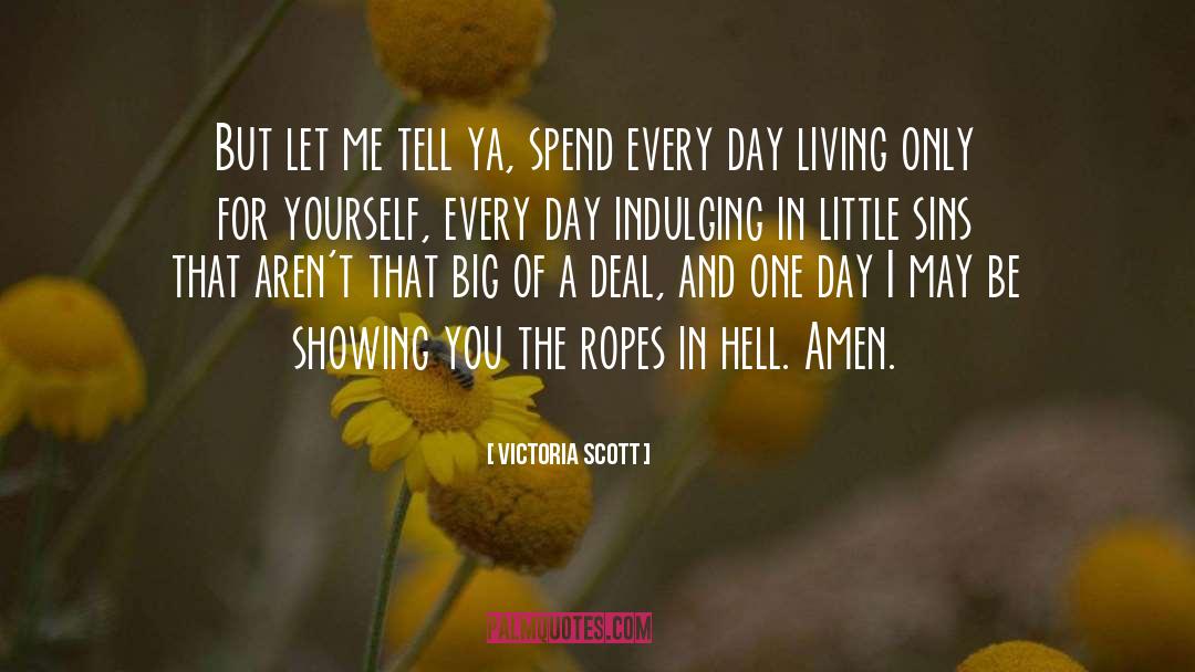 Victoria Scott Quotes: But let me tell ya,