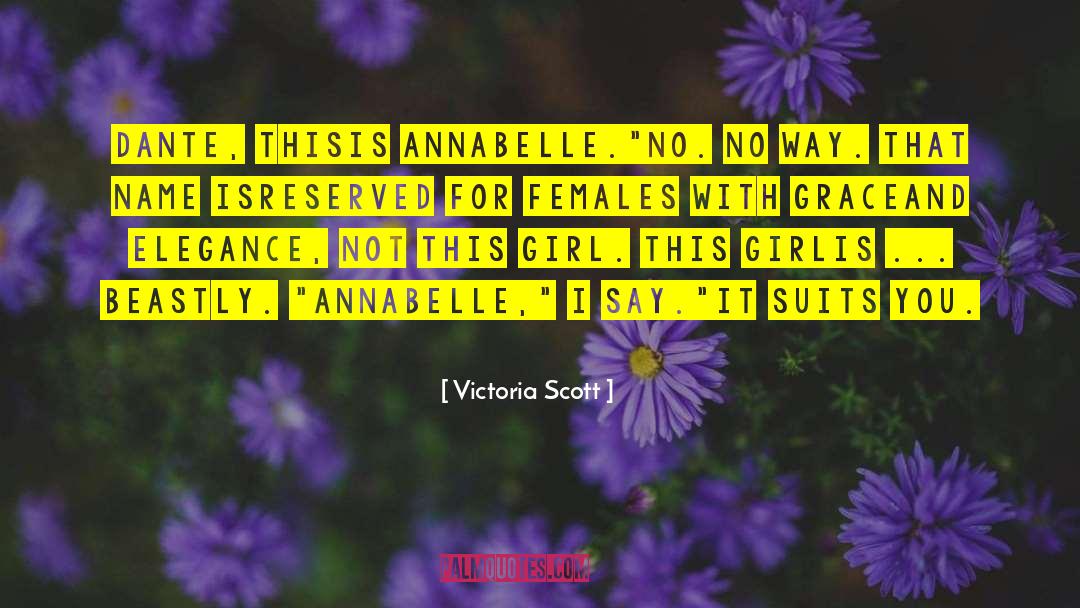 Victoria Scott Quotes: Dante, this<br>is Annabelle.