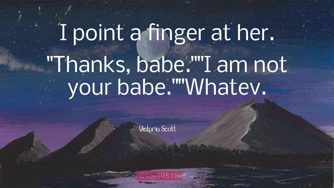 Victoria Scott Quotes: I point a finger at