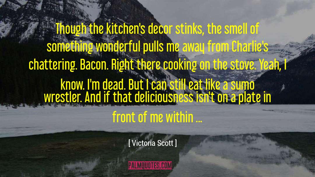 Victoria Scott Quotes: Though the kitchen's decor stinks,