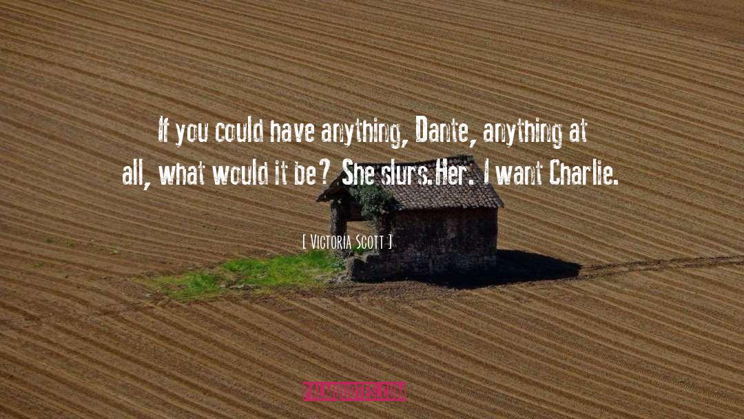 Victoria Scott Quotes: If you could have anything,