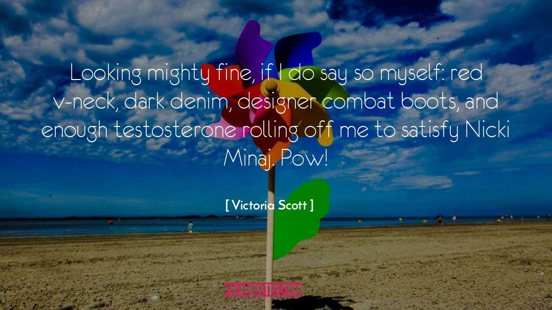 Victoria Scott Quotes: Looking mighty fine, if I