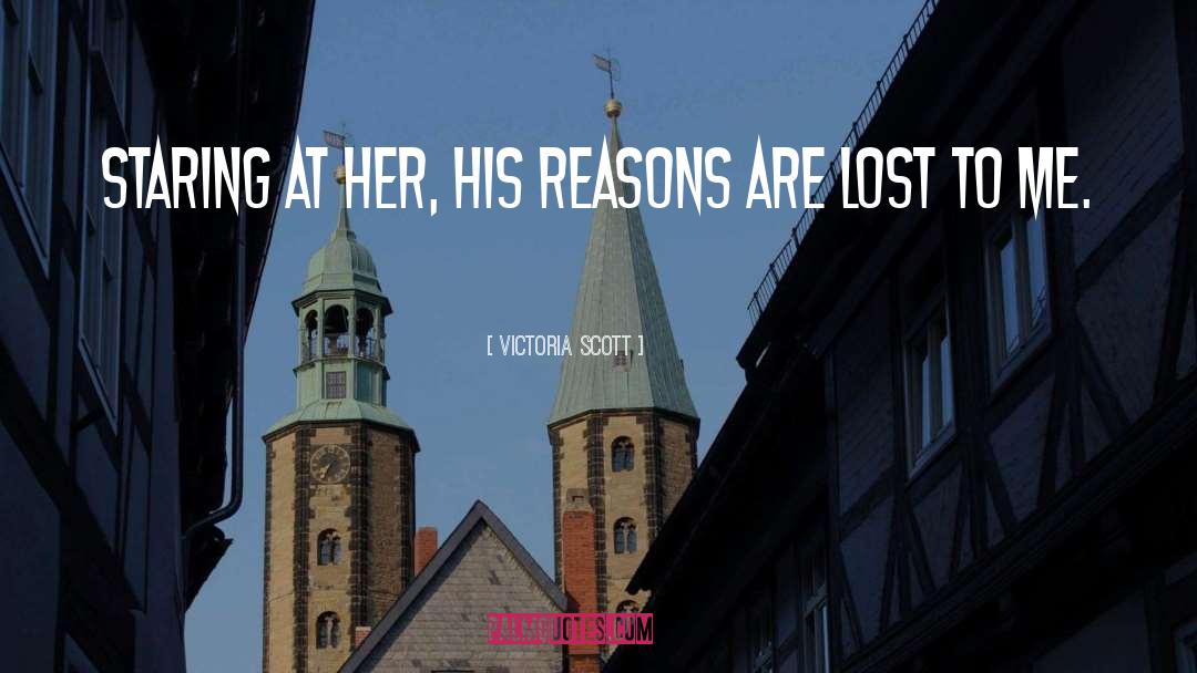 Victoria Scott Quotes: Staring at her, his reasons