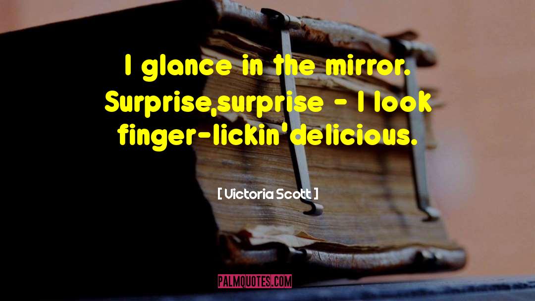 Victoria Scott Quotes: I glance in the mirror.