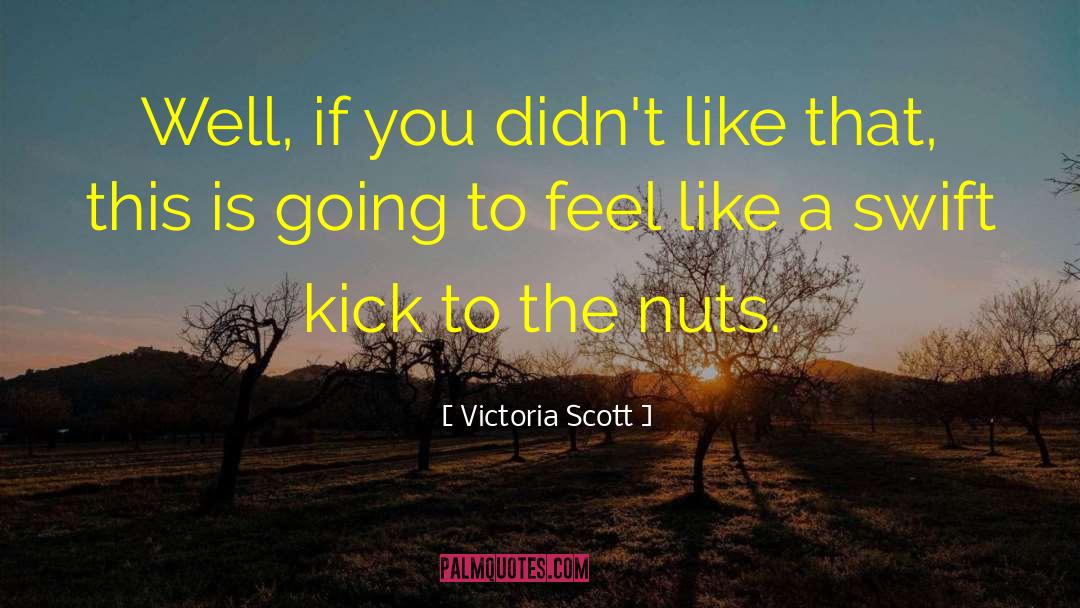 Victoria Scott Quotes: Well, if you didn't like