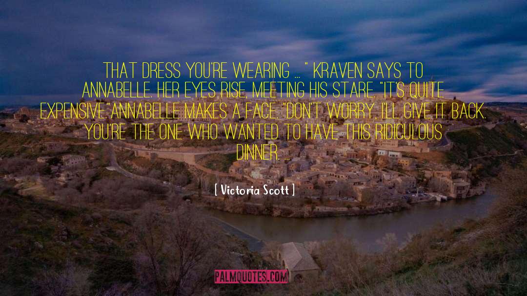 Victoria Scott Quotes: That dress you're wearing ...