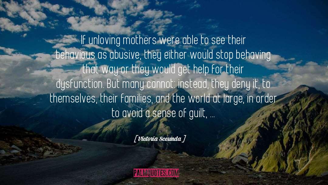 Victoria Secunda Quotes: If unloving mothers were able