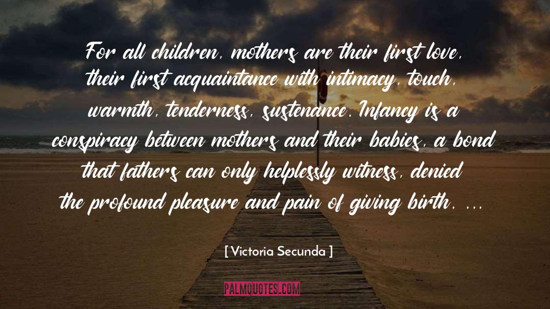 Victoria Secunda Quotes: For all children, mothers are
