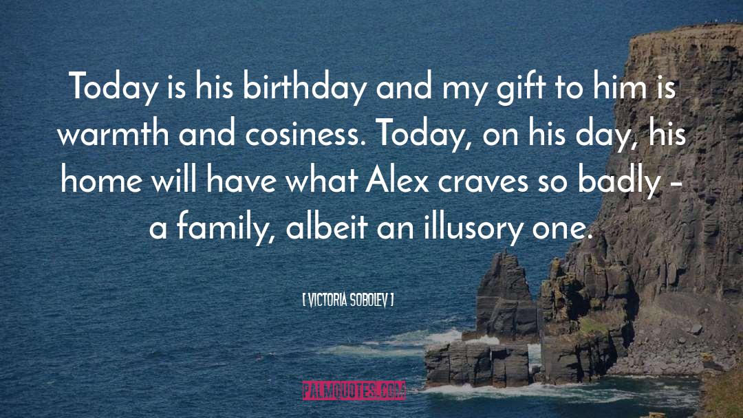 Victoria Sobolev Quotes: Today is his birthday and