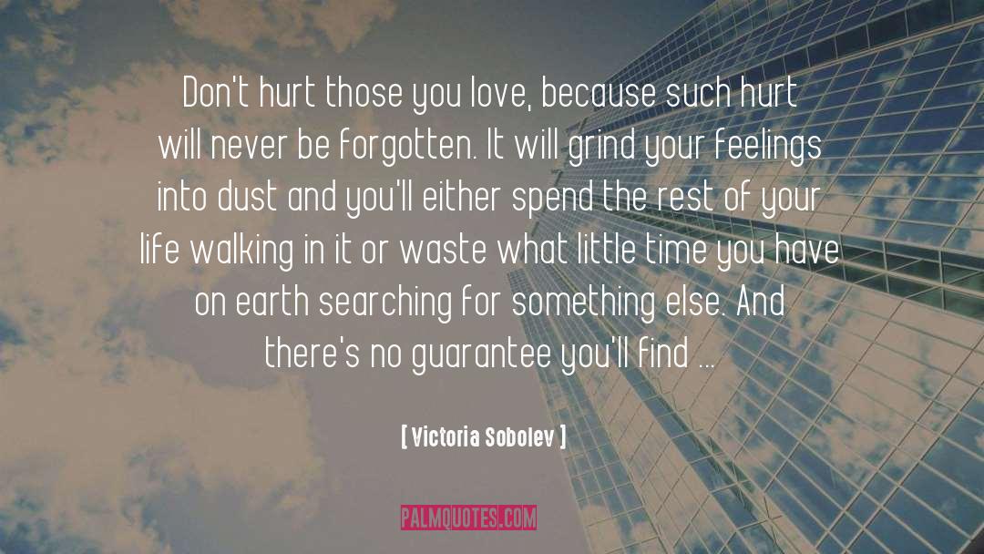 Victoria Sobolev Quotes: Don't hurt those you love,