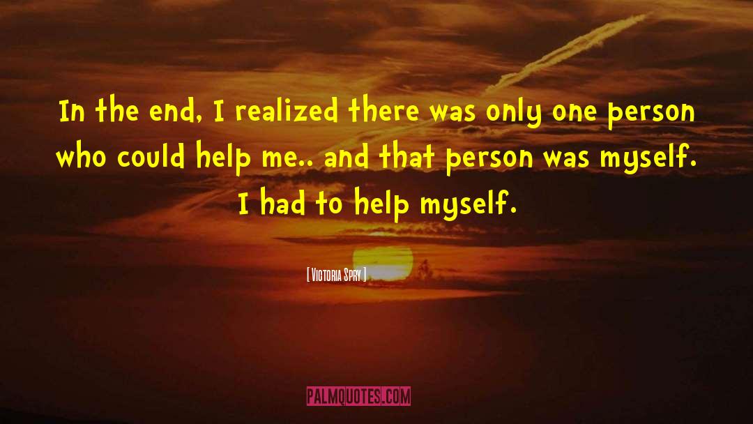 Victoria Spry Quotes: In the end, I realized