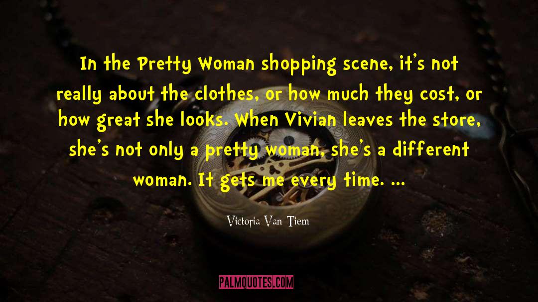 Victoria Van Tiem Quotes: In the Pretty Woman shopping