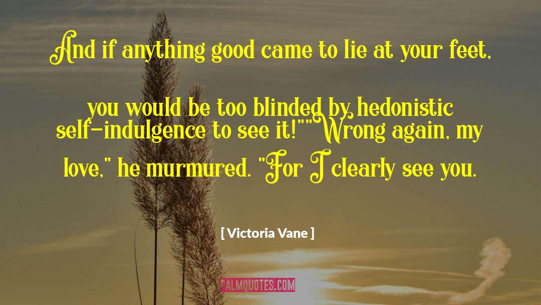 Victoria Vane Quotes: And if anything good came