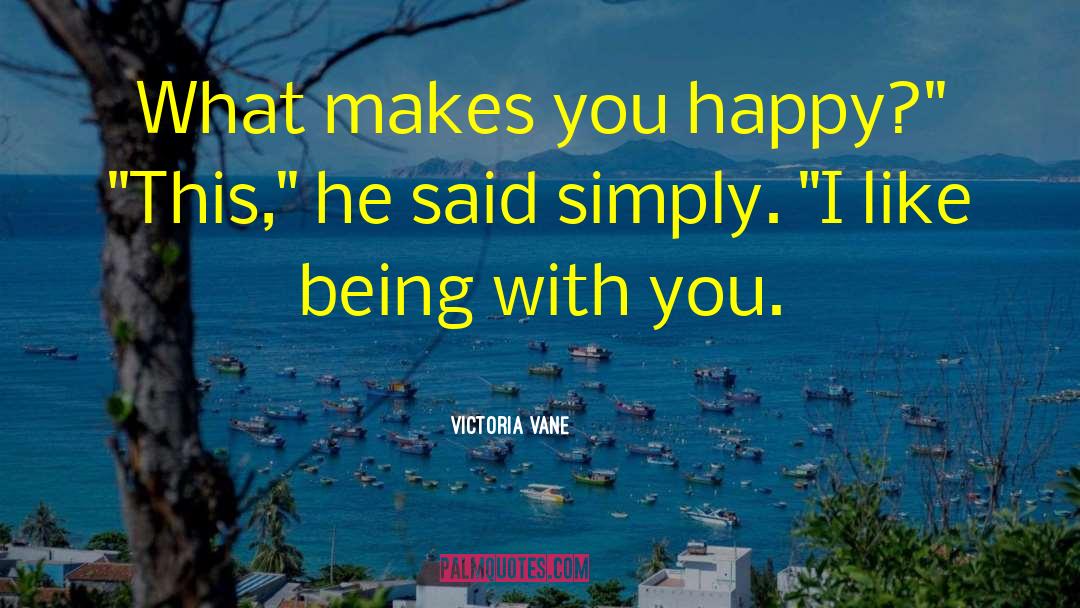 Victoria Vane Quotes: What makes you happy?