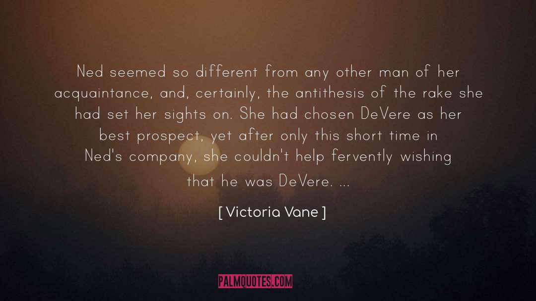 Victoria Vane Quotes: Ned seemed so different from