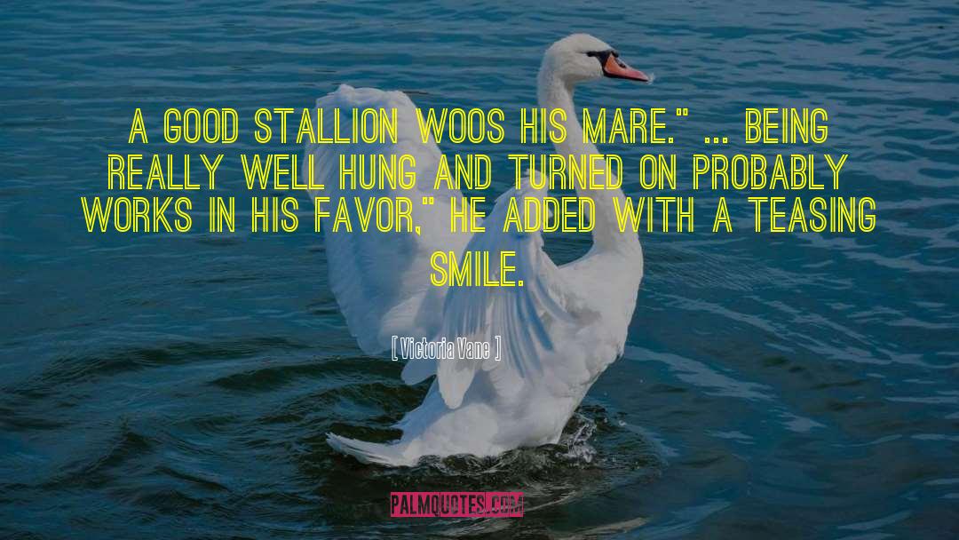 Victoria Vane Quotes: A good stallion woos his