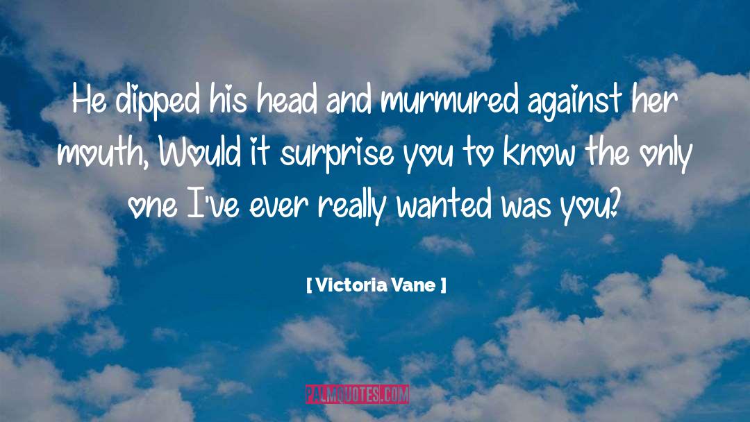 Victoria Vane Quotes: He dipped his head and