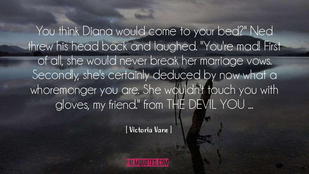 Victoria Vane Quotes: You think Diana would come