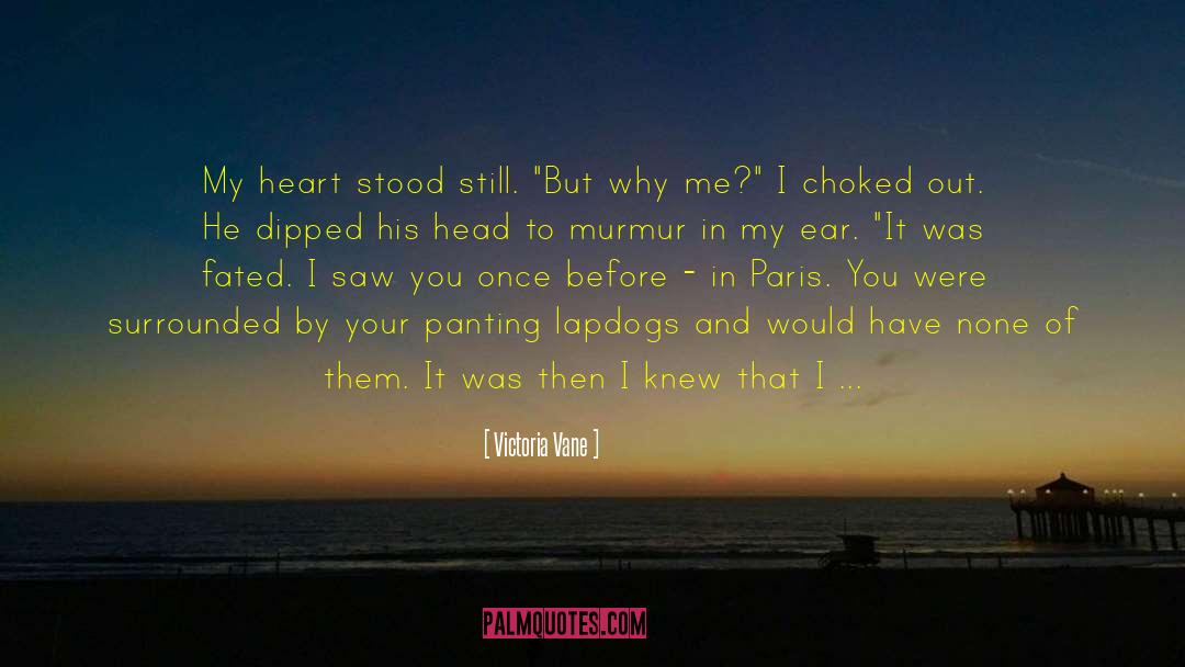 Victoria Vane Quotes: My heart stood still. 