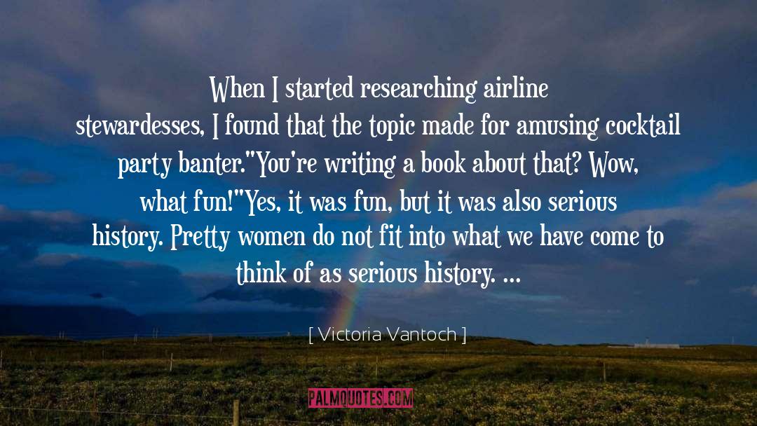 Victoria Vantoch Quotes: When I started researching airline