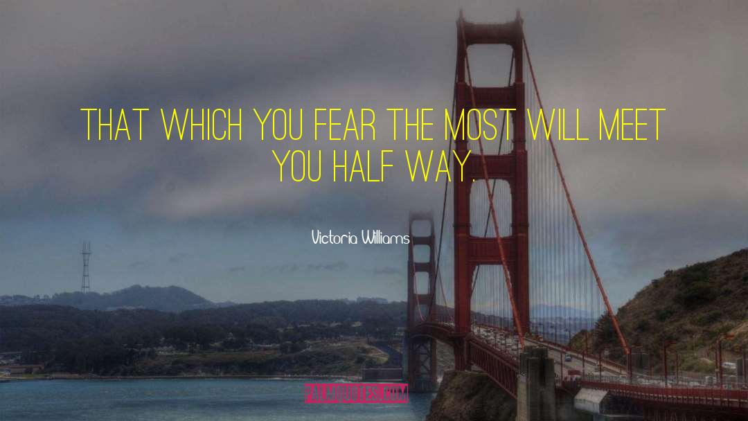 Victoria Williams Quotes: That which you fear the