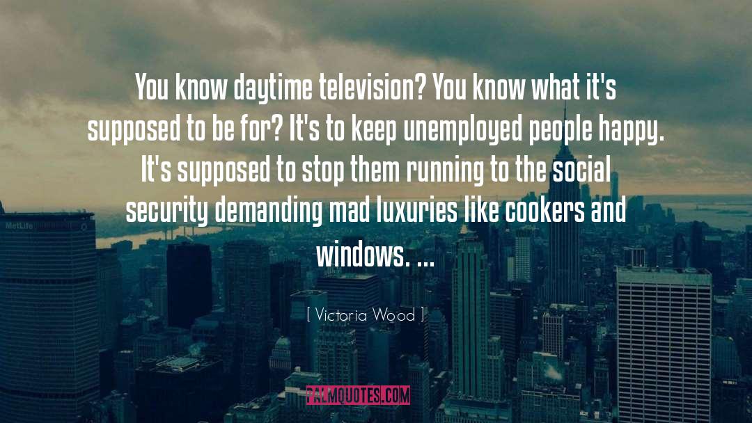 Victoria Wood Quotes: You know daytime television? You