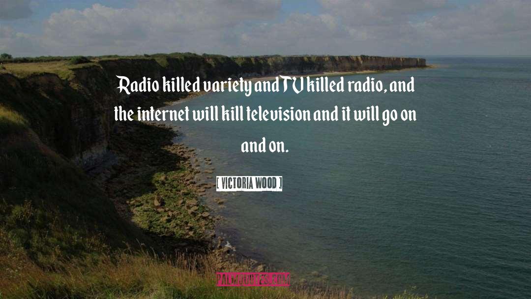 Victoria Wood Quotes: Radio killed variety and TV