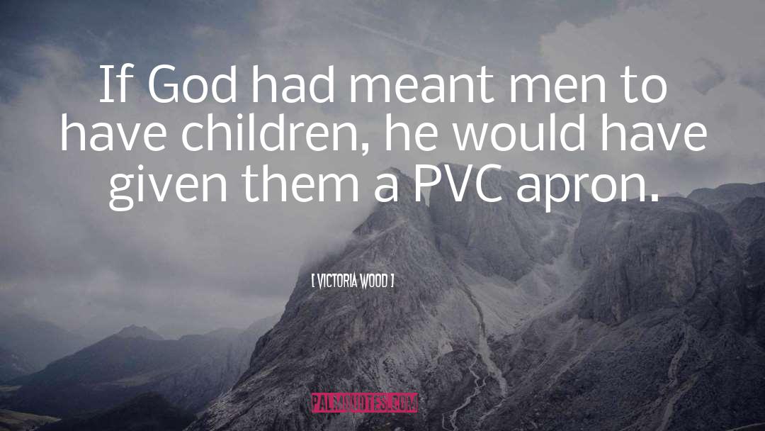 Victoria Wood Quotes: If God had meant men