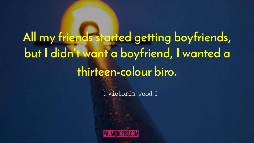 Victoria Wood Quotes: All my friends started getting