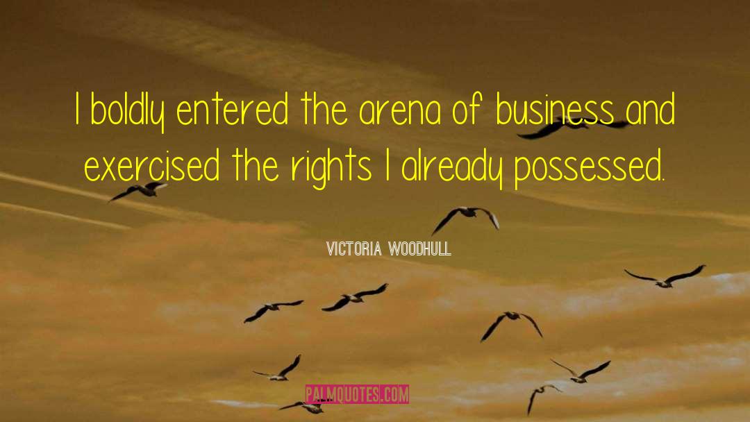 Victoria Woodhull Quotes: I boldly entered the arena