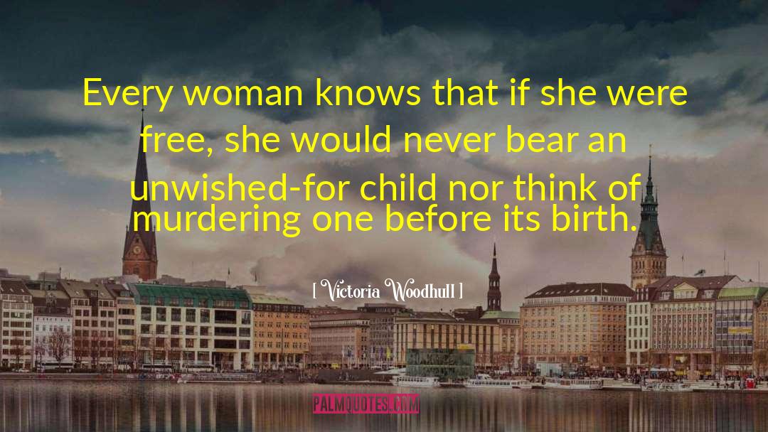 Victoria Woodhull Quotes: Every woman knows that if