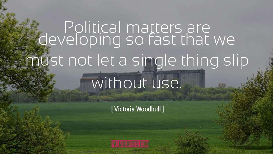 Victoria Woodhull Quotes: Political matters are developing so