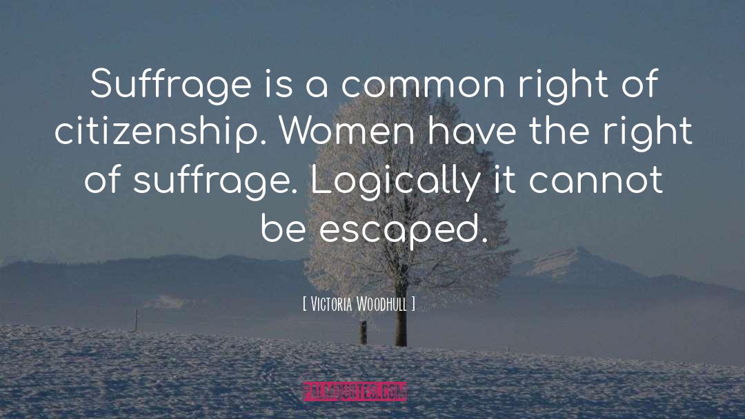 Victoria Woodhull Quotes: Suffrage is a common right