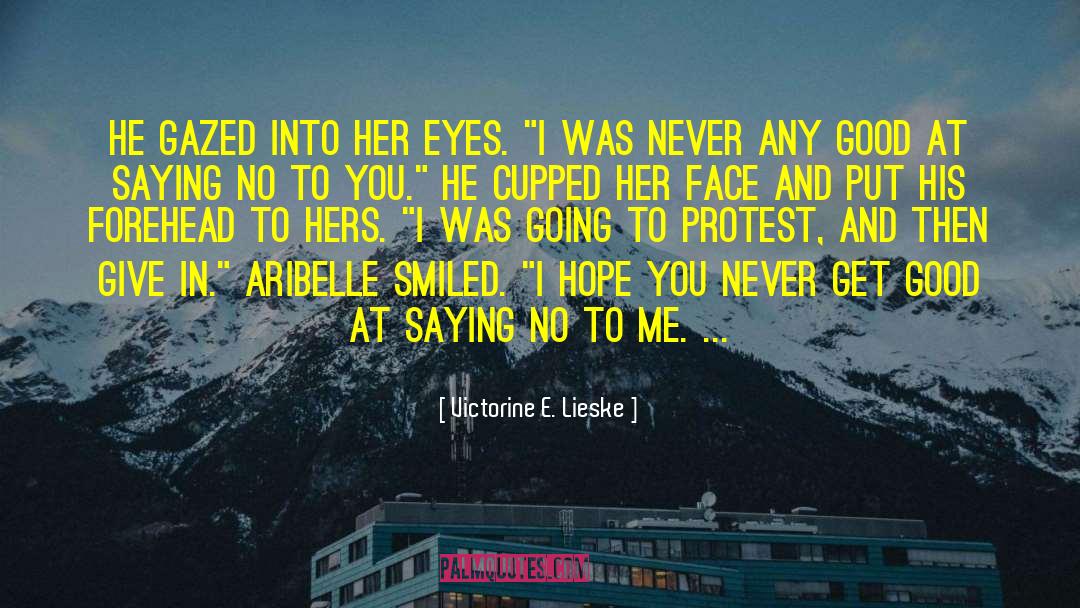 Victorine E. Lieske Quotes: He gazed into her eyes.