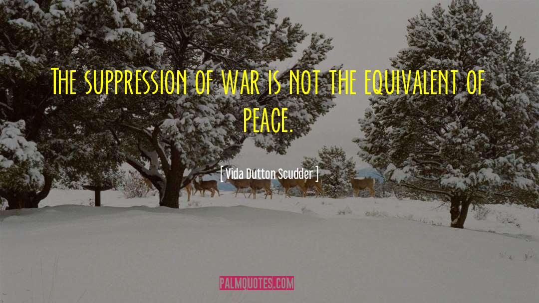 Vida Dutton Scudder Quotes: The suppression of war is