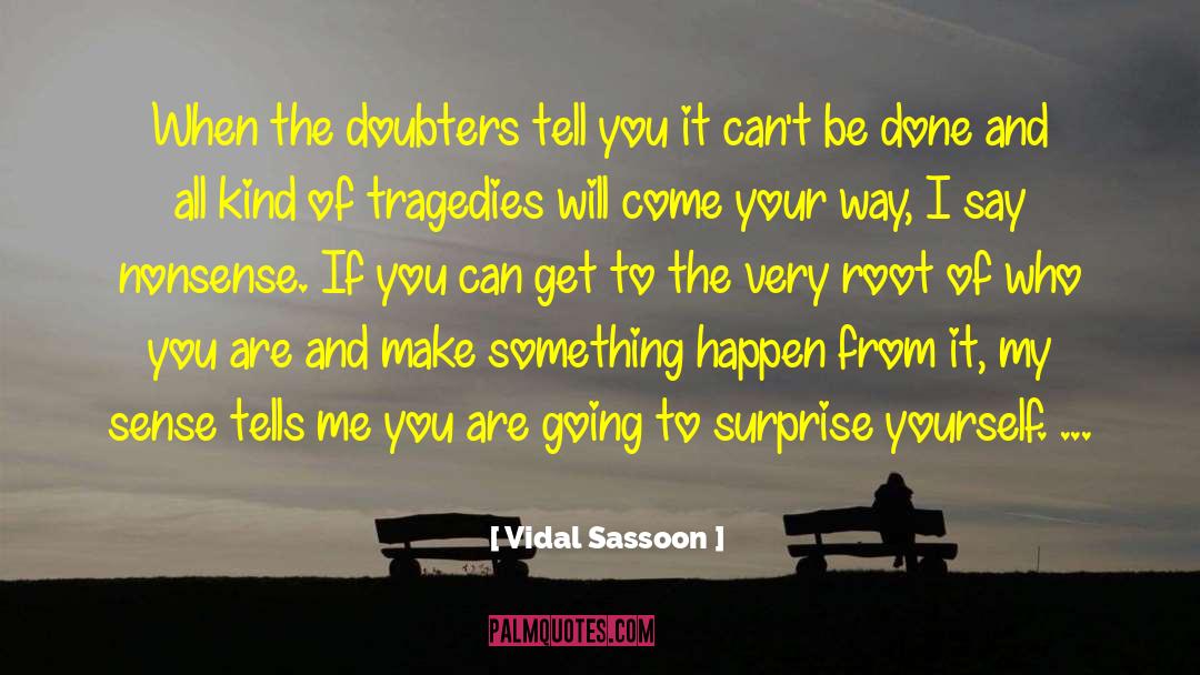 Vidal Sassoon Quotes: When the doubters tell you