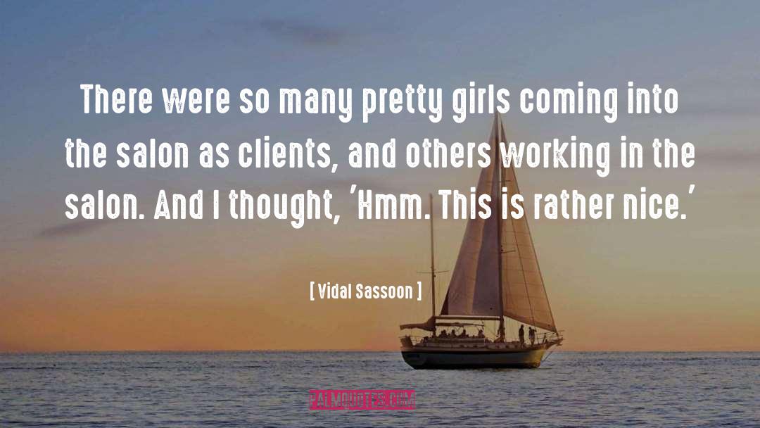 Vidal Sassoon Quotes: There were so many pretty