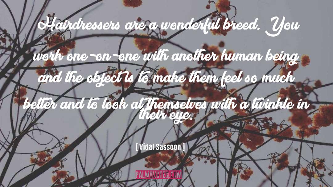 Vidal Sassoon Quotes: Hairdressers are a wonderful breed.