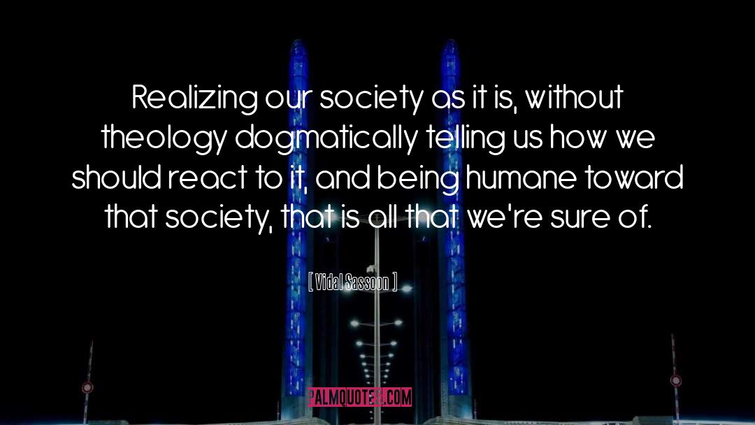 Vidal Sassoon Quotes: Realizing our society as it