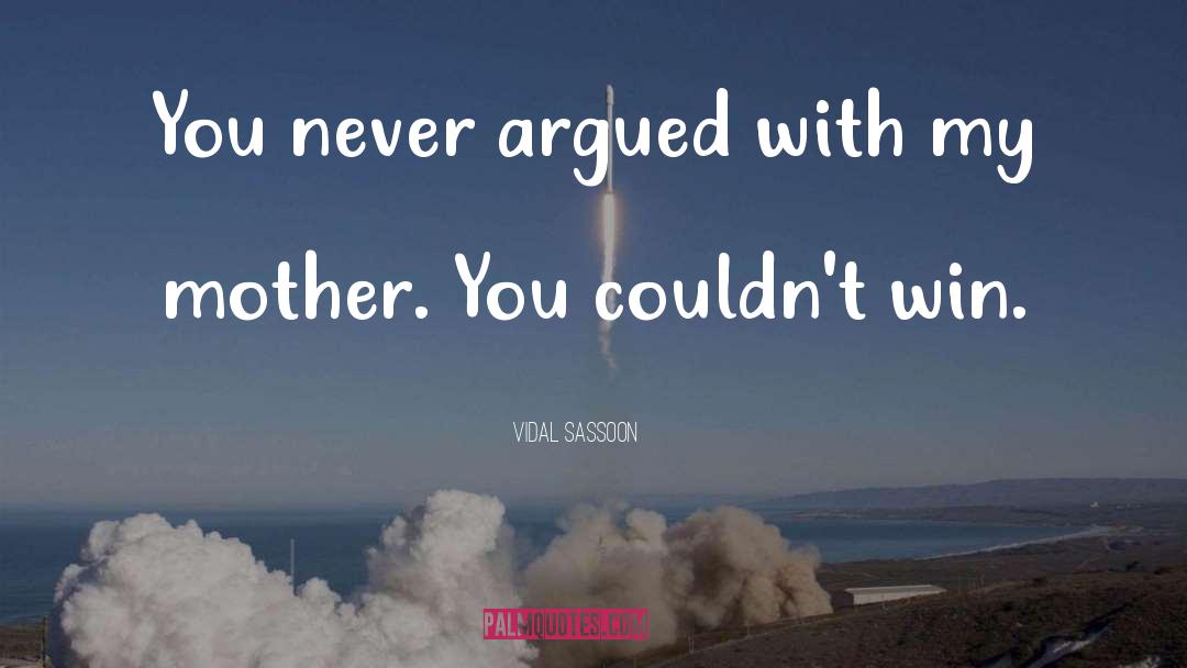 Vidal Sassoon Quotes: You never argued with my