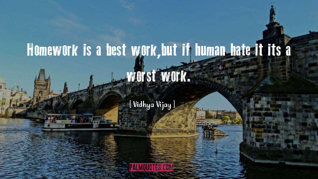 Vidhya Vijay Quotes: Homework is a best work,but
