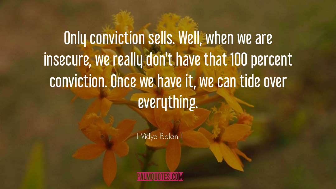 Vidya Balan Quotes: Only conviction sells. Well, when