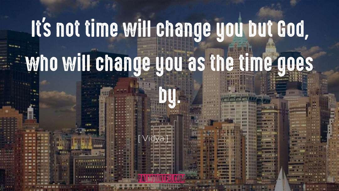 Vidya Quotes: It's not time will change